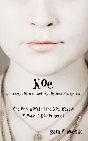 [Xoe Meyers 01] • Xoe · or Vampires, and Werewolves, and Demons, oh my! (Xoe Meyers Young Adult Fantasy/Horror Series)